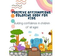 Positive Affirmation Coloring Book for Kids: Uplifting Words and Fun Activities to Build Confidence and Self-Esteem: Build Confidence and Emotional Well-being with Fun Affirmations and Coloring Fun