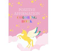 Positive Affirmation Coloring Book: Positive Affirmations, Mantras and Self Love Prompts Accompanied by Empowering, Motivational, Mindfulness Coloring Pages and Mandalas