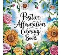 Positive Affirmation Coloring Book: Relaxing and Inspirational Pages for Mindfulness and Self-Care