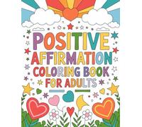 Positive Affirmation Coloring Pages for Adults: 100 Fun, Easy, and Relaxing Designs | Motivational Mandala Patterns to Boost Confidence, and Reduce Stress (8.5x11)