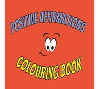 Positive Affirmation Colouring Book: Self-Love and Confidence | 60+ Easy Coloring Designs with Inspiring Positive Phrases to Relax, Reduce Stress, and Build Self-Worth