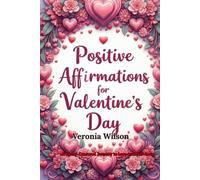 Positive Affirmation for Valentine's Day: A Heart-Centered Journey to Love and Self-Love (Festive Affirmations Series)