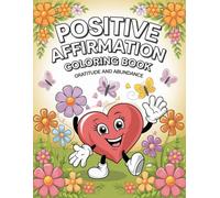 Positive Affirmation: Positive Affirmation: A Creative Journey of Self-Love, Joy, Celebrating Gratitude and Abundance,Featuring 50 Delightful Designs for Teens and Adults!