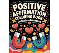 Positive Affirmation: Positive Affirmation: A unique Coloring Book Featuring 50 Inspiring Designs for Teens and Adults to Cultivate Gratitude and Abundance.