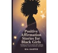 Positive Affirmation Stories for Black Girls: Uplifting Tales to Boost Self-Esteem, Confidence, and Emotional Strength