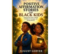 Positive Affirmation Stories for Black Kids: Empowering Tales to Build Confidence, Courage, and Strong Identity