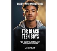 Positive Affirmation Stories for Black Teen Boys: Build Confidence, Grow Self Worth, and Develop Mental Strength to Overcome Life Challenges