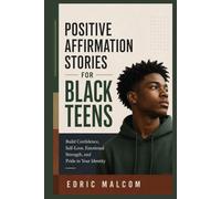 Positive Affirmation Stories for Black Teens: Build Confidence, Self-Love, Emotional Strength, and Pride in Your Identity