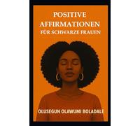 POSITIVE AFFIRMATIONEN FÜR SCHWARZE FRAUEN: Tägliche christliche Gebetsstrategien für Frauen: Selbstwertgefühl, innerer Frieden und gottzentrierte Stärkung