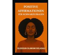 POSITIVE AFFIRMATIONEN FÜR SCHWARZE FRAUEN: Tägliche christliche Gebetsstrategien für Frauen: Selbstwertgefühl, innerer Frieden und gottzentrierte Stärkung