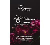 Positive Affirmationen - sprich Liebe in dein Leben: Tägliche Bestärkung für Erfolg, Liebe, Gesundheit und innere Balance