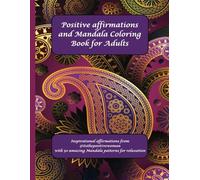 Positive affirmations and Mandala Coloring book for Adults: Adult coloring book, Stress relieving Mandala with Positive affirmations: Inspirational ... 50 amazing Mandala patterns for relaxation.