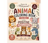 Positive Affirmations Animal Coloring Book for Kids: 20 Cute Animal Coloring Pages to Build Confidence, Kindness, Calm & Big Dreams