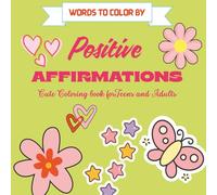 Positive Affirmations Coloring Book: Color your Thoughts and Lift Your Spirit