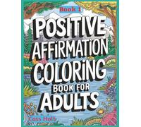 Positive Affirmations Coloring Book For Adults 1: Uplifting Pages That Spark Joy | Encouraging Illustrations to Build Confidence | Empowering Designs ... Outlines for Calm Moments and Recharge |