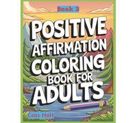 Positive Affirmations Coloring Book For Adults 3: Uplifting Pages That Spark Joy | Encouraging Illustrations to Build Confidence | Empowering Designs ... Outlines for Calm Moments and Recharge |