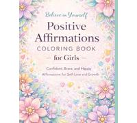 Positive Affirmations Coloring Book for Girls: Confident, Brave, and Happy Affirmations for Self-Love Quotes For Girls