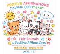 Positive Affirmations Coloring Book for Kids Ages 2-5: Cute Animals Coloring Book with Kindness, Confidence and Mindfulness Affirmations for Toddlers and Preschool Kids