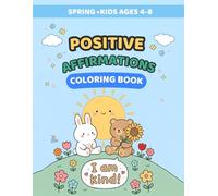 Positive Affirmations Coloring Book for Kids Ages 4-8: Fun Spring & Calming Confidence-Building Coloring Pages for Mindfulness, Self-Esteem & ... - Fun Cultural & Educational Activities)