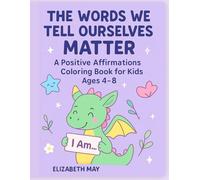 Positive Affirmations Coloring Book for Kids (Ages 4-8): I Am Statements to Build Confidence, Calm, Kindness & Self-Esteem