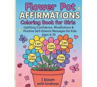 Positive Affirmations Coloring Book for Kids - Boost Confidence, Self-Love & Creativity: Empowering “I Am” Messages, Cute Flowers, Butterflies & ... Designs to Inspire Confidence and Creativity