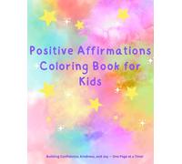 Positive Affirmations Coloring Book for Kids: Building Confidence, Kindness, and Joy - One Page at a Time!