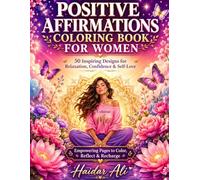 Positive Affirmations Coloring Book for Women: 50 Inspirational Quotes and Beautiful Floral Designs for Stress Relief, Relaxation & Self-Care (8.5" x 11")