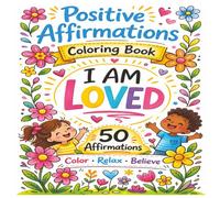 Positive Affirmations Coloring Book: I am Loved! Color, Relax and Believe (Mindful Moments Coloring Series)