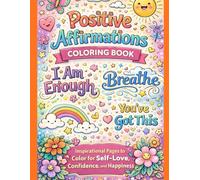 Positive Affirmations Coloring Book: Inspirational Pages to color for Self-Love, Confidence, and Happiness