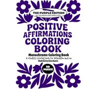 Positive Affirmations Coloring Book Monochrome Coloring Book Purple Edition: A Mindless Coloring Book for Relaxation and Fun (Monochrome Coloring Books)