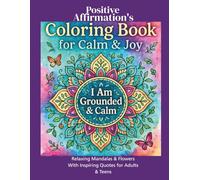 Positive Affirmation's Coloring Book: Relaxing Mandalas & Floral Designs with Uplifting Quotes for Stress Relief and Mindfulness