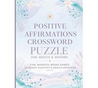 Positive Affirmations Crossword Puzzle Book for Adults & Seniors: 1200 Inspiring Clues & Answers to Boost Memory, Confidence & Mindfulness | Large Print Brain Training Puzzles