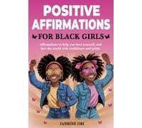 Positive Affirmations for Black Girls: Empowering Affirmations to Shine with Confidence, Love Yourself, and Face the World with Pride, Strength, Resilience, and Greatness