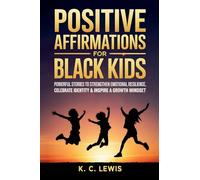 Positive Affirmations for Black Kids- Powerful Stories to Strengthen Emotional Resilience, Celebrate Identity and Inspire a Growth Mindset