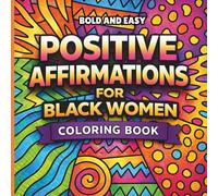 Positive Affirmations for Black Women Coloring Book: Bold and Easy Designs to Celebrate Melanin, Build Confidence, and Inspire Self-Love - A Stress Relief Coloring Book for Black Women and Girls