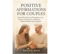 POSITIVE AFFIRMATIONS FOR COUPLES: Daily Affirmations to Strengthen Love, Deepen Connection, and Build a Happier Relationship Together
