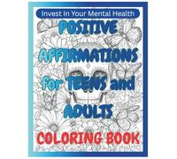 Positive Affirmations for Teens and Adults Coloring Book: Positive Affirmations Coloring Book. Featuring 50 detailed illustrations paired with 50 powerful affirmations,8.5x11 inches, single sided.