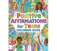 Positive affirmations for teens colouring book: 108 Positive Affirmations Colouring Pages to Reduce Stress and Boost Belief & Motivation