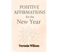 Positive Affirmations for the New Year: A Powerful Collection of New Year Affirmations for Motivation, Purpose & Peace (Festive Affirmations Series)