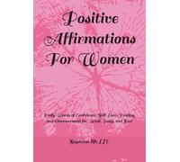 Positive Affirmations For Women: Daily Words of Confidence, Self-Love, Healing, and Empowerment for Mind, Body, and Soul