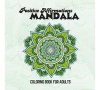 Positive Affirmations Mandala Coloring Book for Adults: Relax, Empower, and Recenter Your Mind (ZEN Moments)