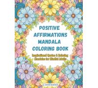 Positive Affirmations Mandala Coloring Book: Inspirational Quotes & Relaxing Mandalas for Mindful Adults