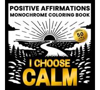 Positive Affirmations Monochrome Coloring Book: A calming one-color experience for adults who want less anxiety, clearer thoughts, and stronger self-belief. (One-Color Wonders)