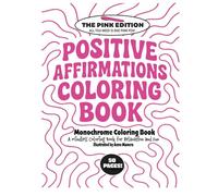 Positive Affirmations Monochrome Coloring Book Pink Edition: A Mindless Coloring Book for Relaxation and Fun (Monochrome Coloring Books)