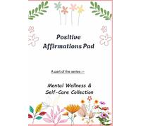 Positive Affirmations Pad: A part of the series :-Mental Wellness & Self-Care Collection