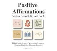 Positive Affirmations Vision Board Clip Art Book: 200+ Cut-Out Images, Words & Affirmations Organized by Color & Theme