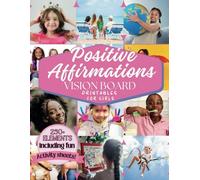 Positive Affirmations Vision Board & Clip Art Book for Girls: Filled with 250+ Inspiring Images, Empowering Affirmations, Fun Activity Worksheets & ... girls 8-12yrs old. (Empower Toolkit Series)