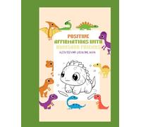 Positive Affirmations with Dinosaur Friends Activity and Coloring Book: Positive Affirmation Coloring Kids Coloring Book