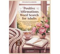 Positive Affirmations Word Search for Adults: Large Print Puzzles for Gratitude, Strength & Daily Joy - Stress Relief & Mindful Brain Training for Seniors