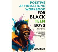 Positive Affirmations Workbook for Black Teen Boys: Daily Reflections and Mindful Prompts to Cultivate Inner Strength, Courage, Resilience, and Lifelong Emotional Balance for Personal Growth